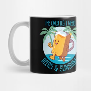 The only B.S. I need is beer and sunshine Mug